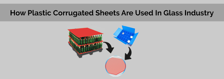 How Plastic Corrugated Sheets Are Used In Glass Industry ?